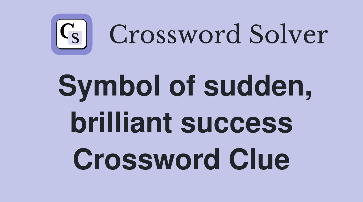 Symbol of sudden, brilliant success Crossword Clue