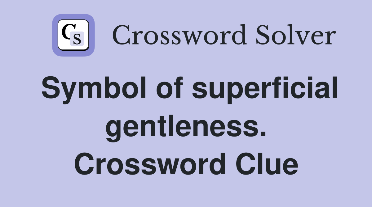 Symbol of superficial gentleness. Crossword Clue