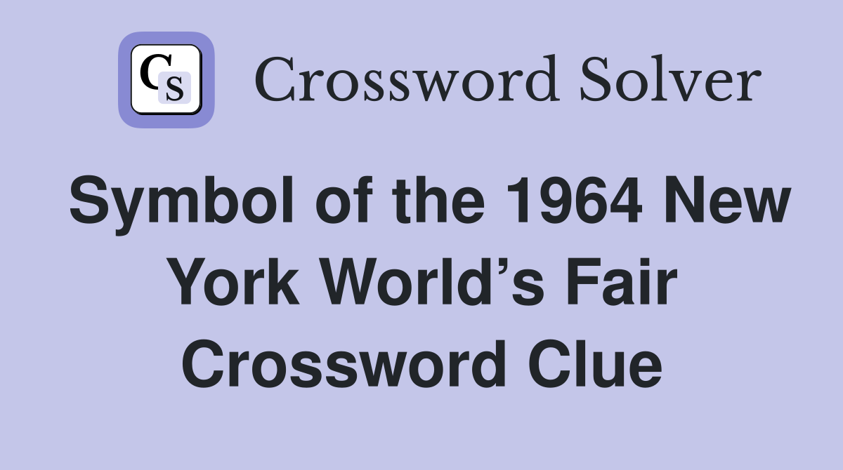 Symbol of the 1964 New York World’s Fair Crossword Clue