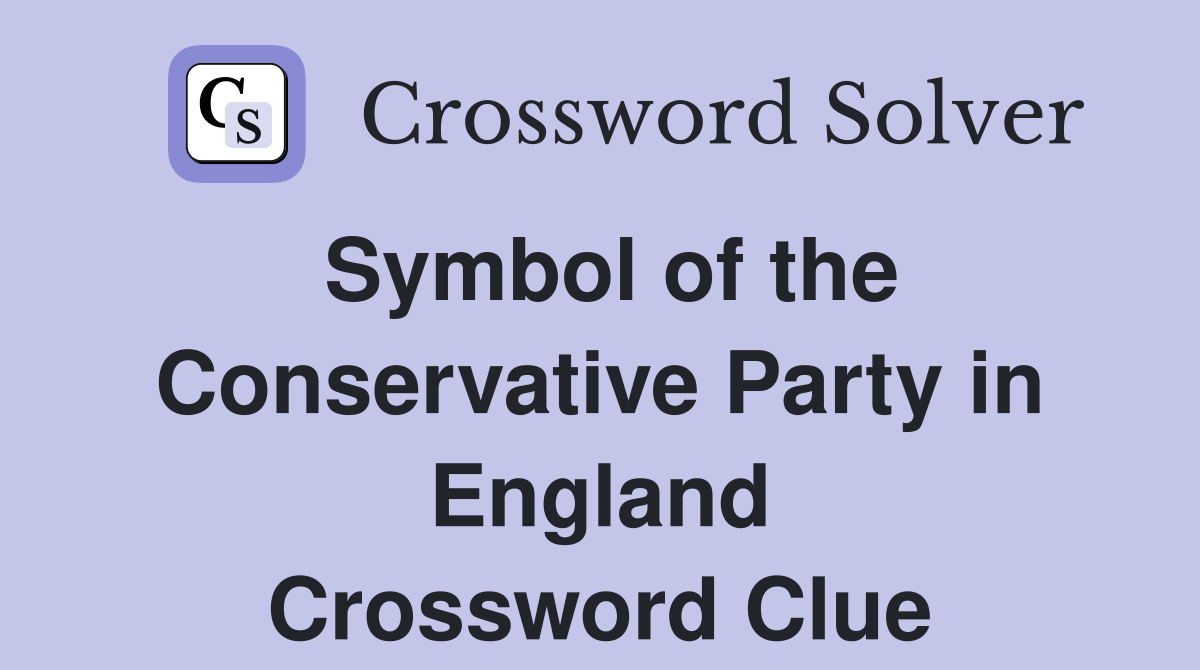 Symbol of the Conservative Party in England Crossword Clue