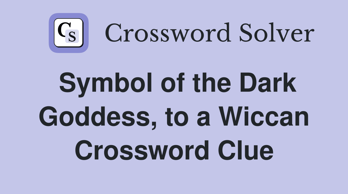 Symbol of the Dark Goddess, to a Wiccan Crossword Clue