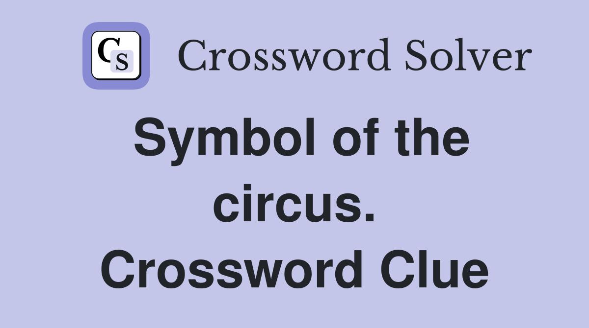 Symbol of the circus. Crossword Clue