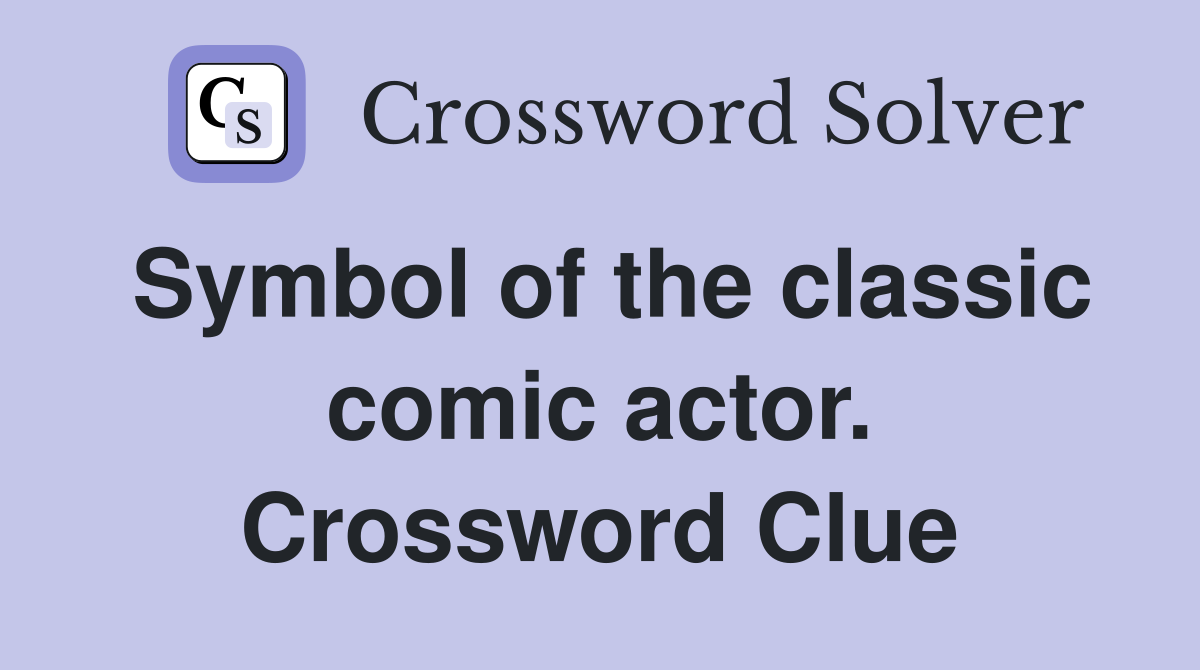 Symbol of the classic comic actor. Crossword Clue