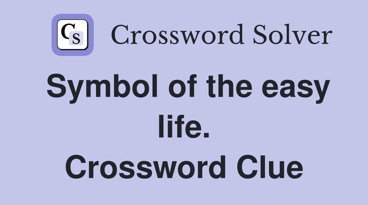 Symbol of the easy life. Crossword Clue