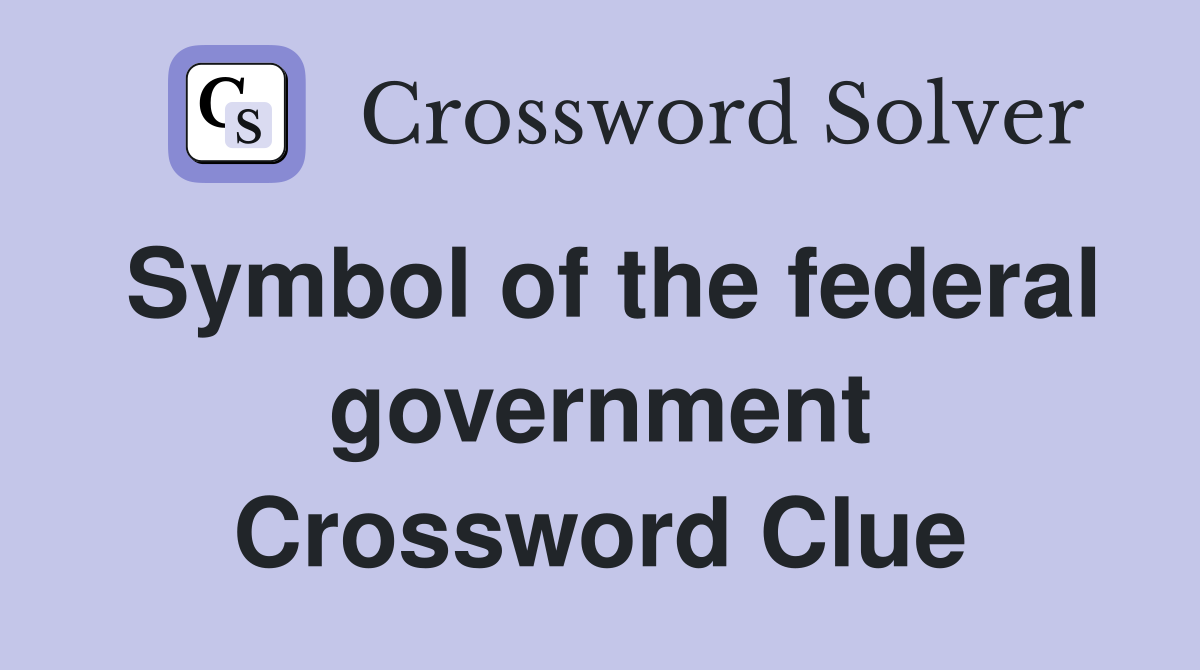 Symbol of the federal government Crossword Clue