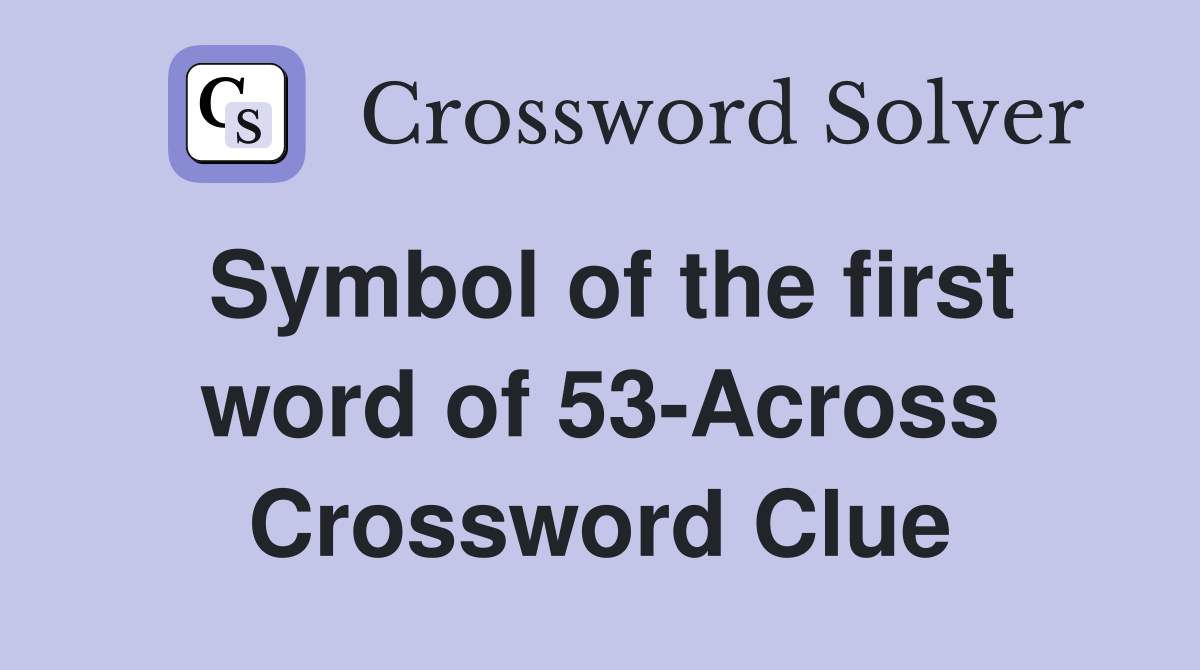 Symbol of the first word of 53-Across Crossword Clue