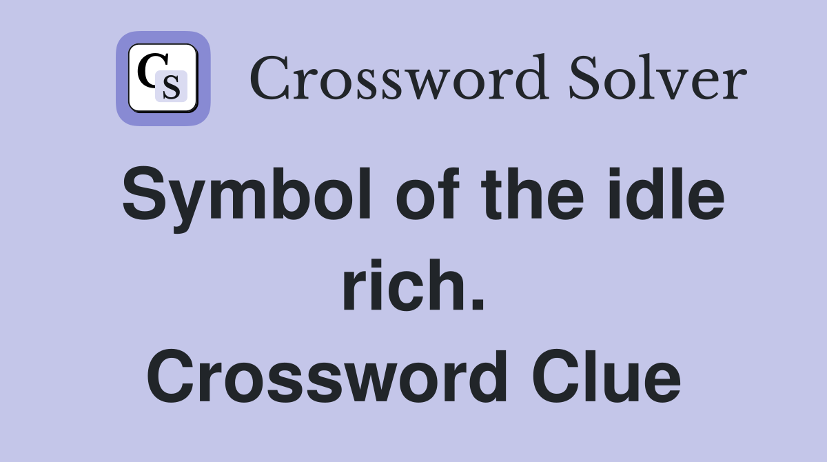 Symbol of the idle rich. Crossword Clue