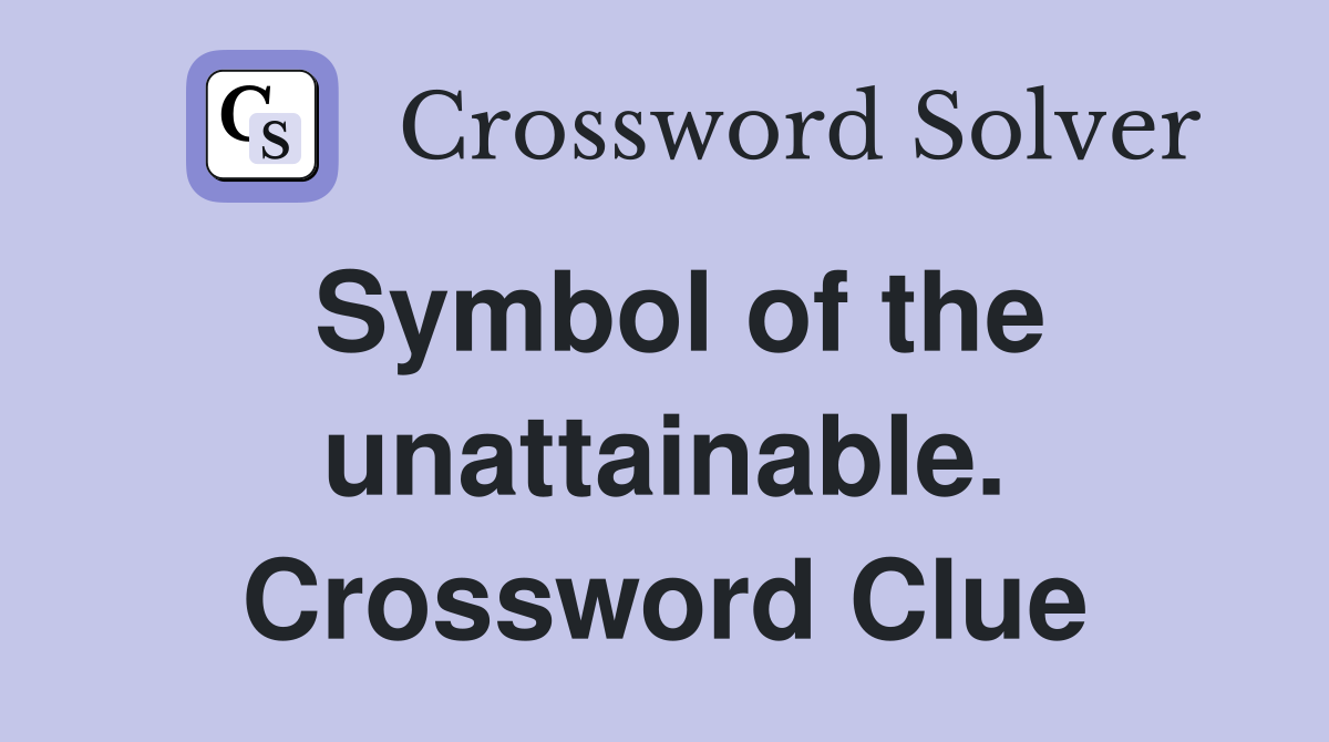 Symbol of the unattainable. Crossword Clue