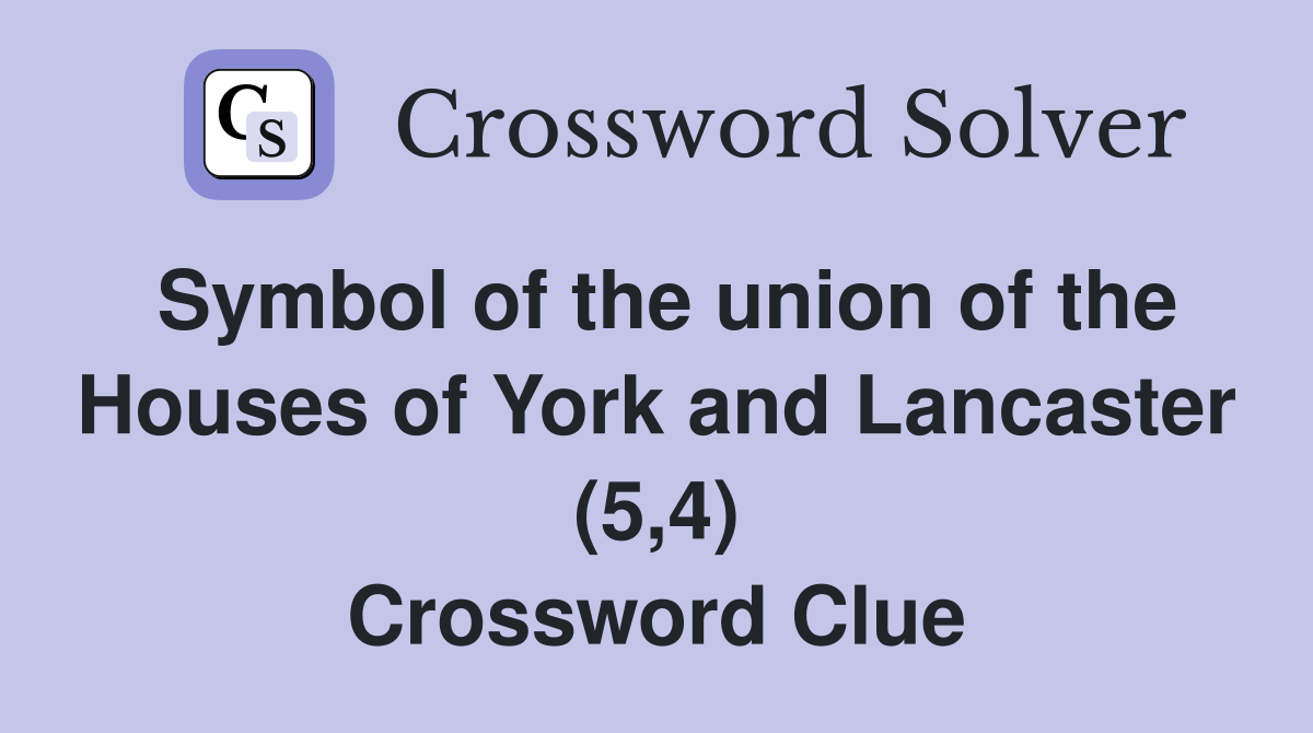 Symbol of the union of the Houses of York and Lancaster (5,4) Crossword Clue
