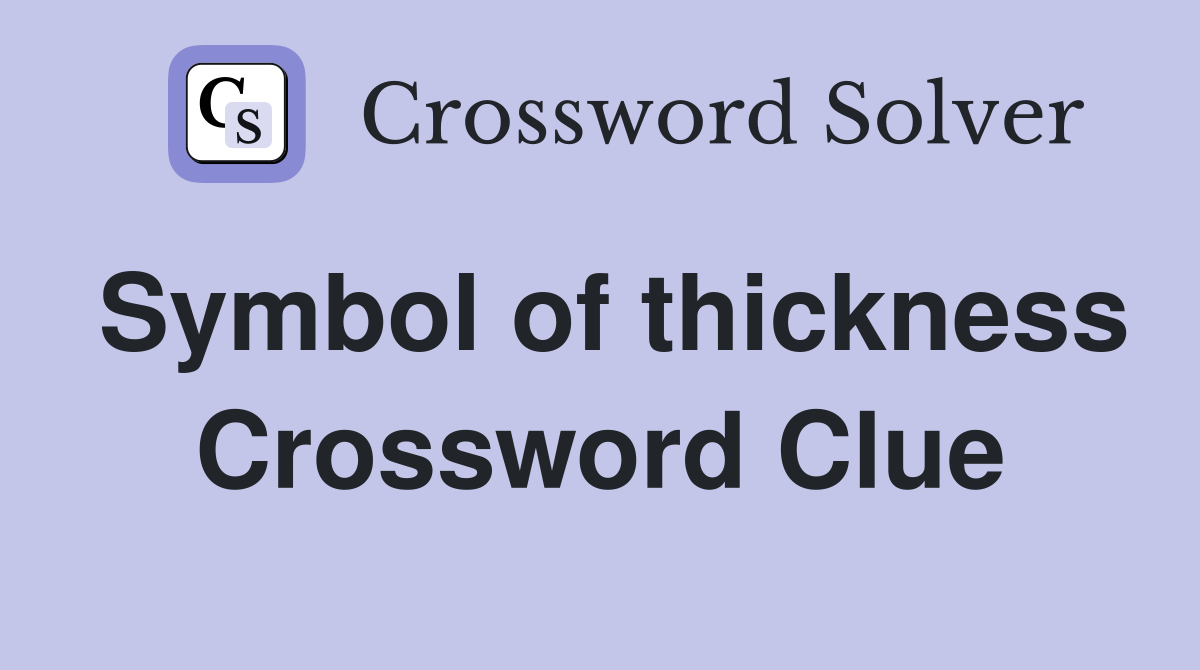 Symbol of thickness Crossword Clue