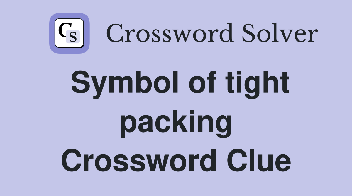 Symbol of tight packing Crossword Clue