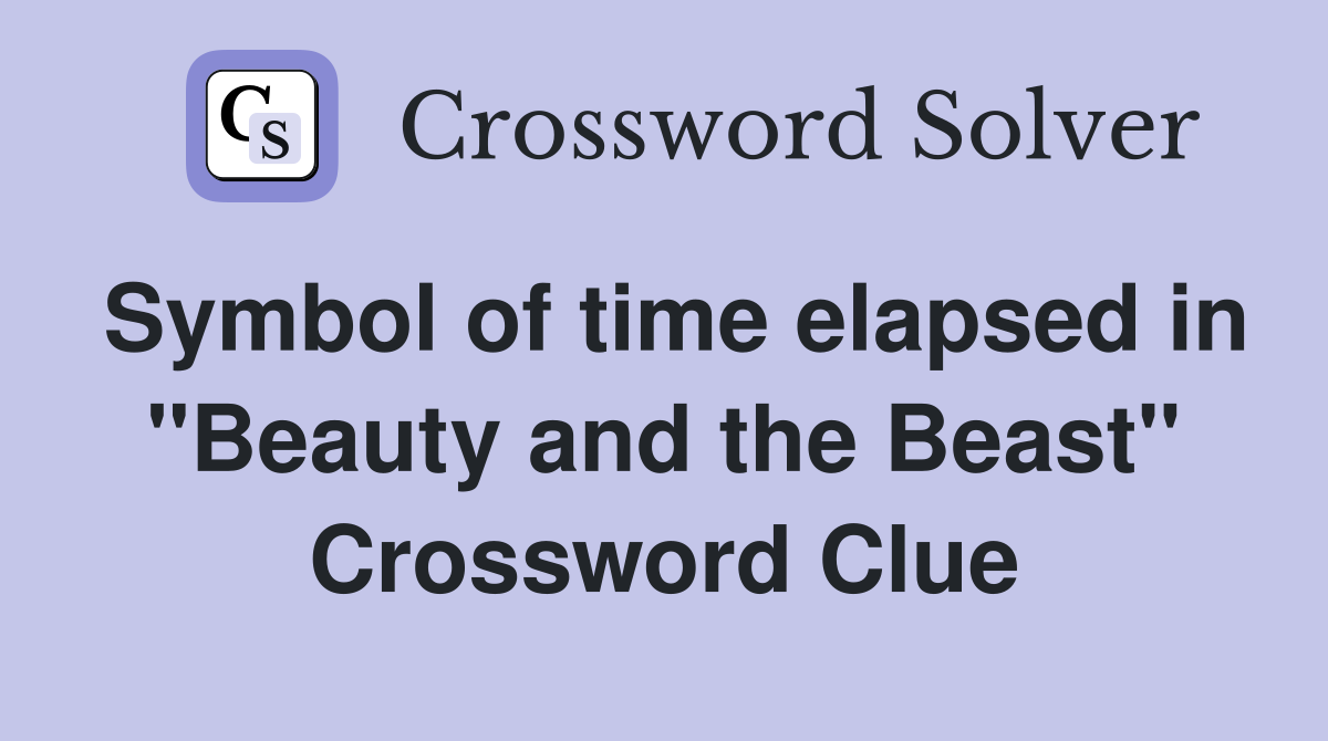 Symbol of time elapsed in "Beauty and the Beast" Crossword Clue