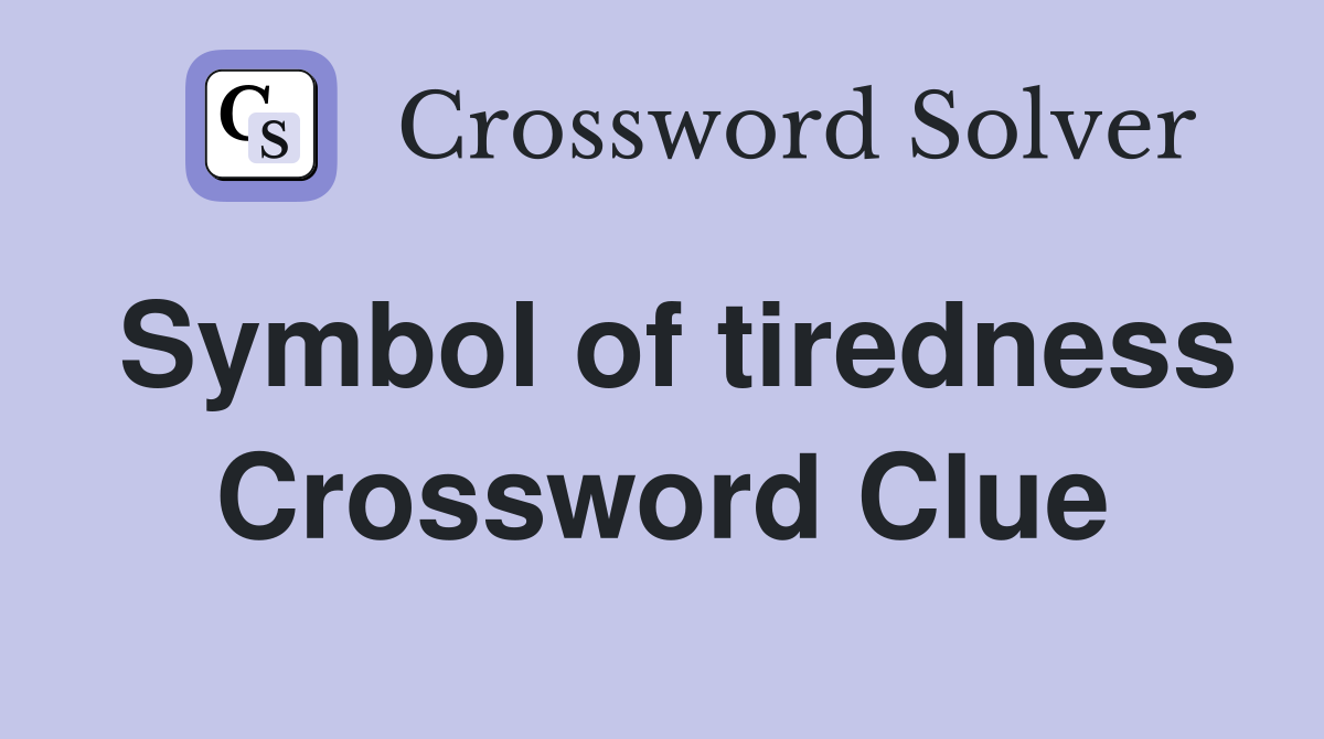 Symbol of tiredness Crossword Clue