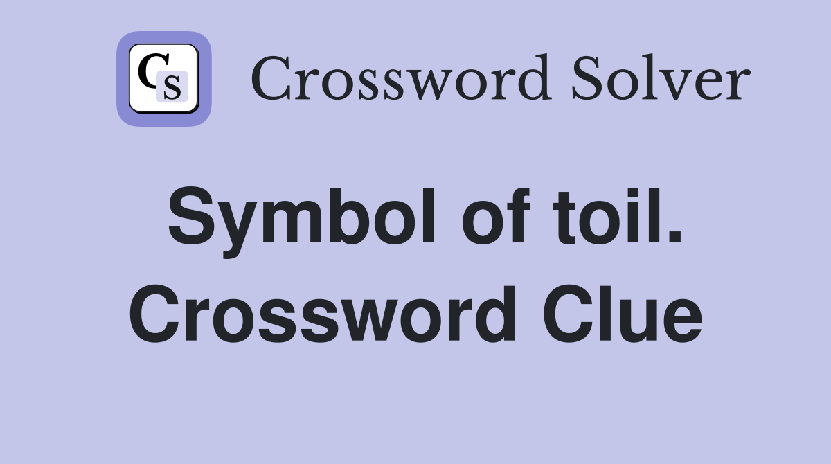 Symbol of toil. Crossword Clue