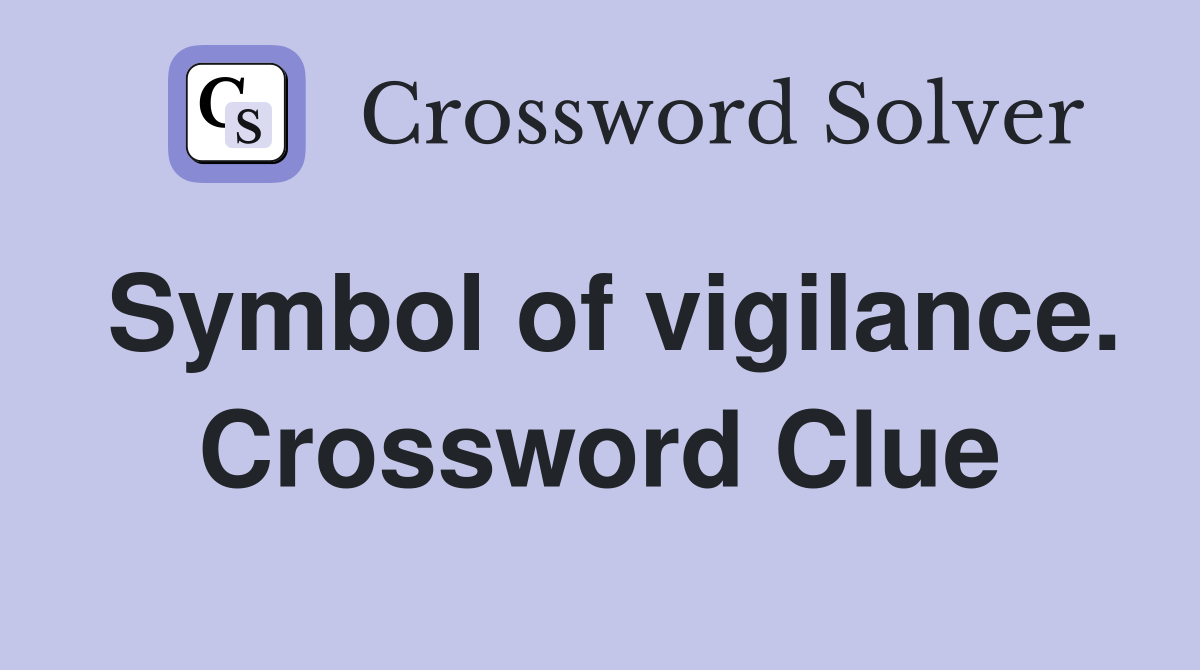 Symbol of vigilance. Crossword Clue