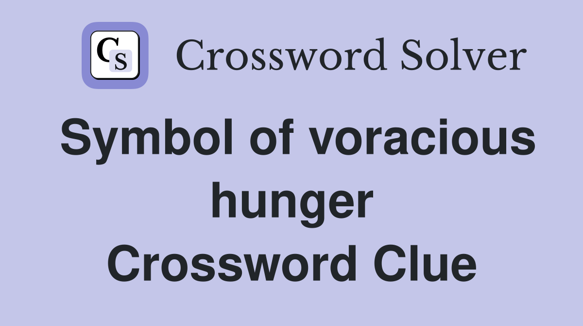Symbol of voracious hunger Crossword Clue