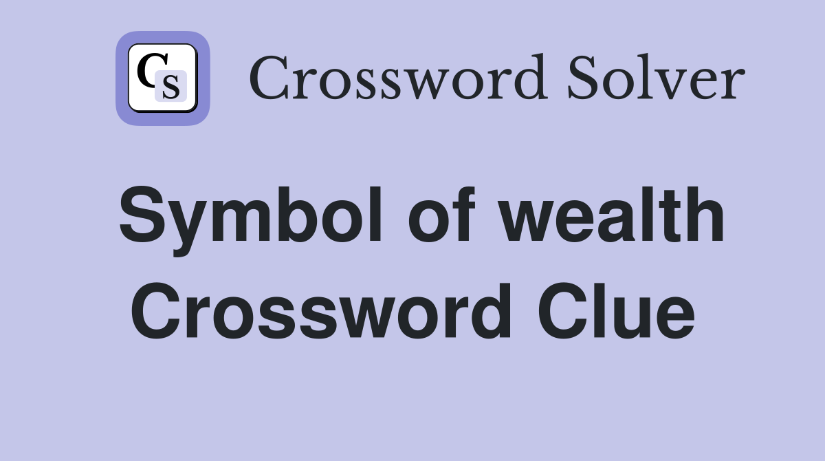Symbol of wealth Crossword Clue