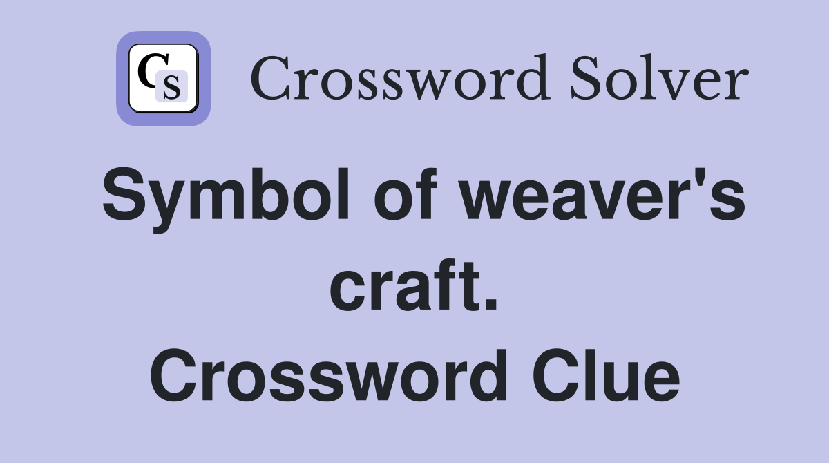 Symbol of weaver's craft. Crossword Clue