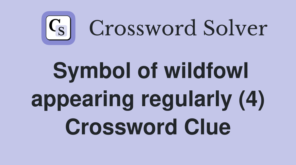 Symbol of wildfowl appearing regularly (4) Crossword Clue