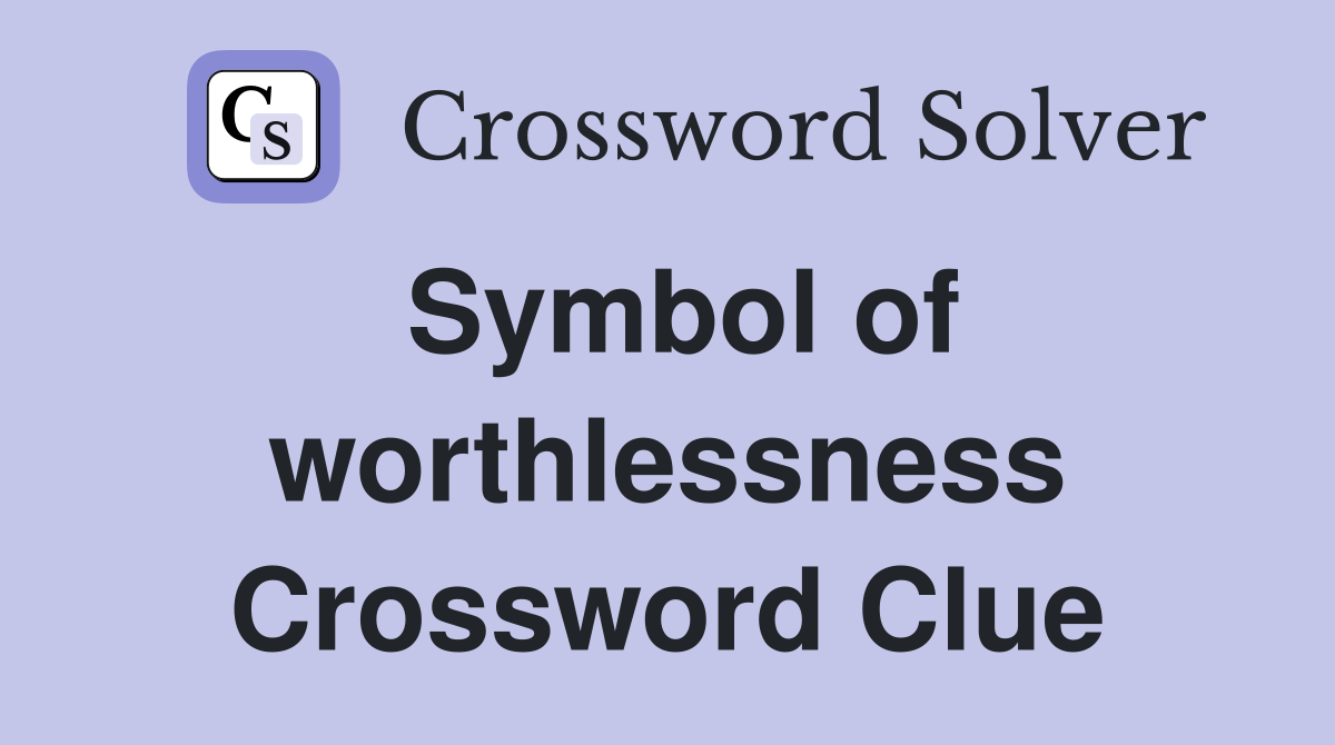 Symbol of worthlessness Crossword Clue