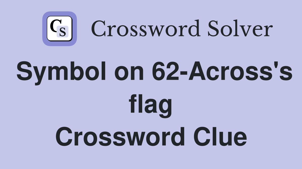 Symbol on 62-Across's flag Crossword Clue