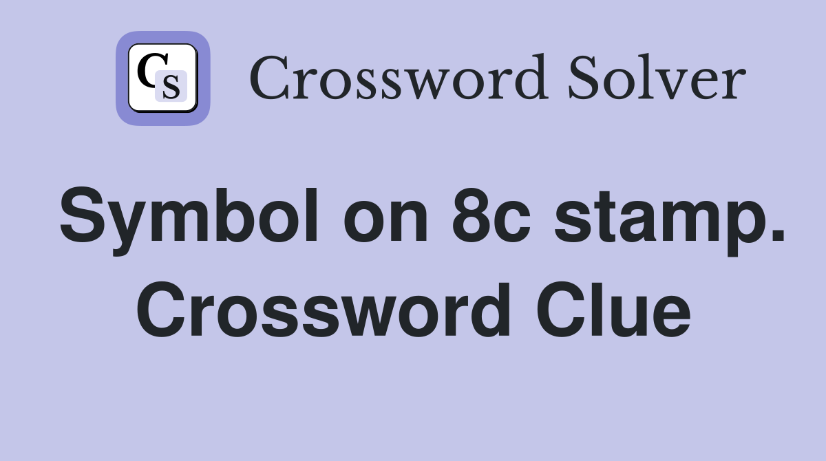 Symbol on 8c stamp. Crossword Clue