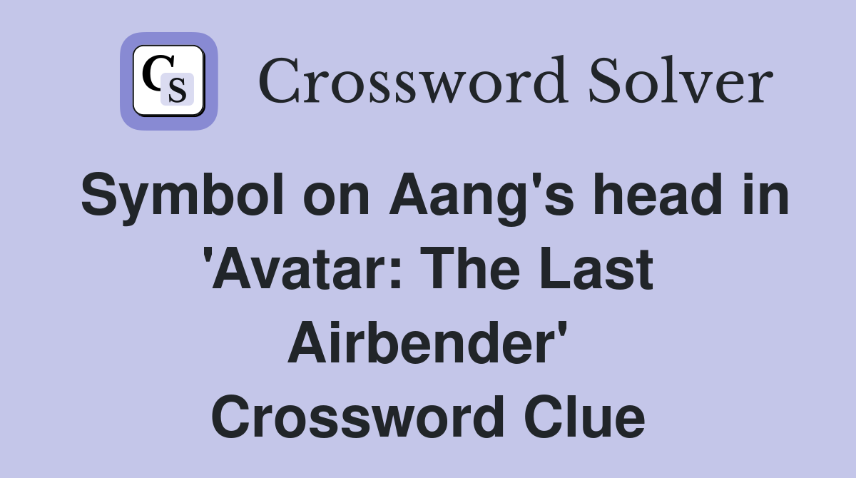 Symbol on Aang's head in 'Avatar: The Last Airbender' Crossword Clue