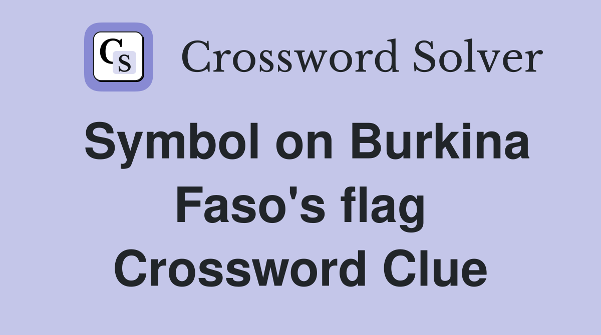 Symbol on Burkina Faso's flag Crossword Clue