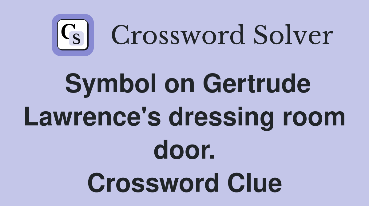 Symbol on Gertrude Lawrence's dressing room door. Crossword Clue