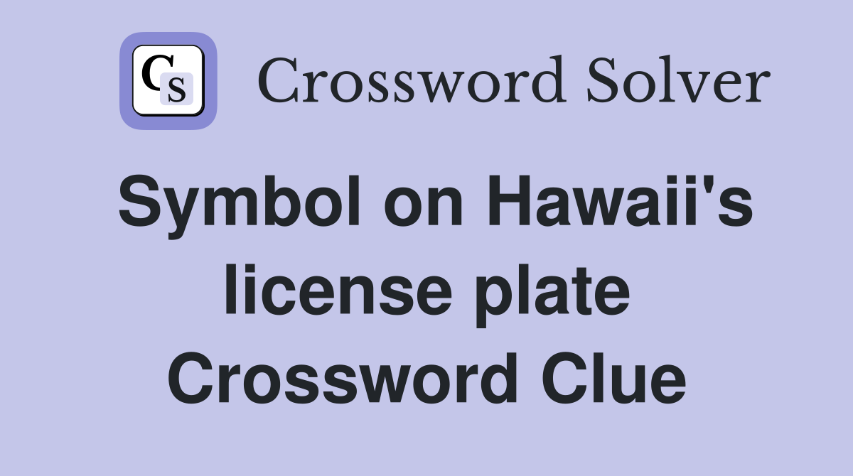 Symbol on Hawaii's license plate Crossword Clue