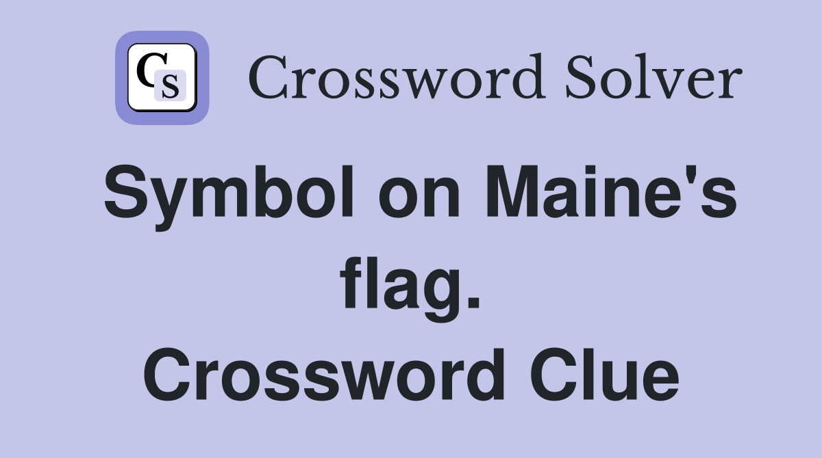 Symbol on Maine's flag. Crossword Clue