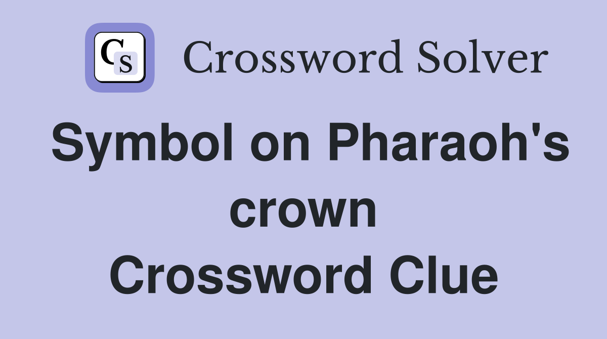 Symbol on Pharaoh's crown Crossword Clue