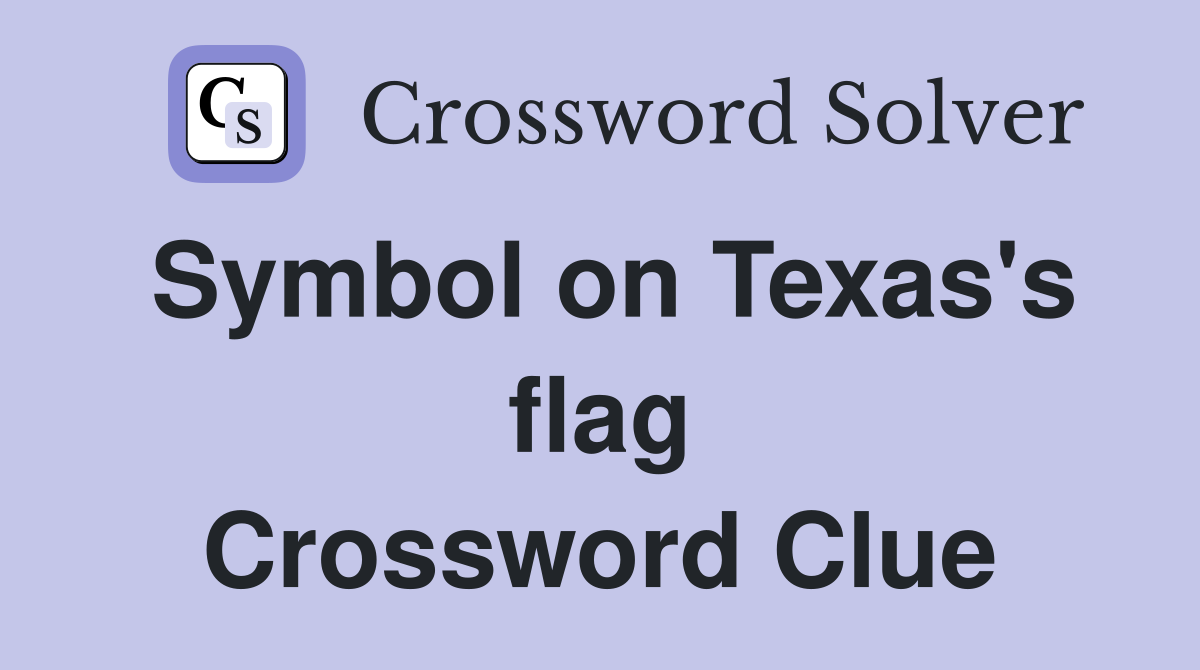 Symbol on Texas's flag Crossword Clue