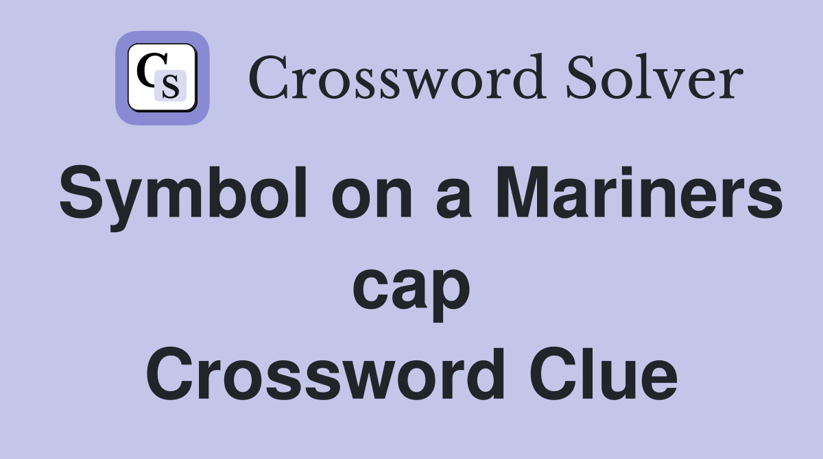Symbol on a Mariners cap Crossword Clue