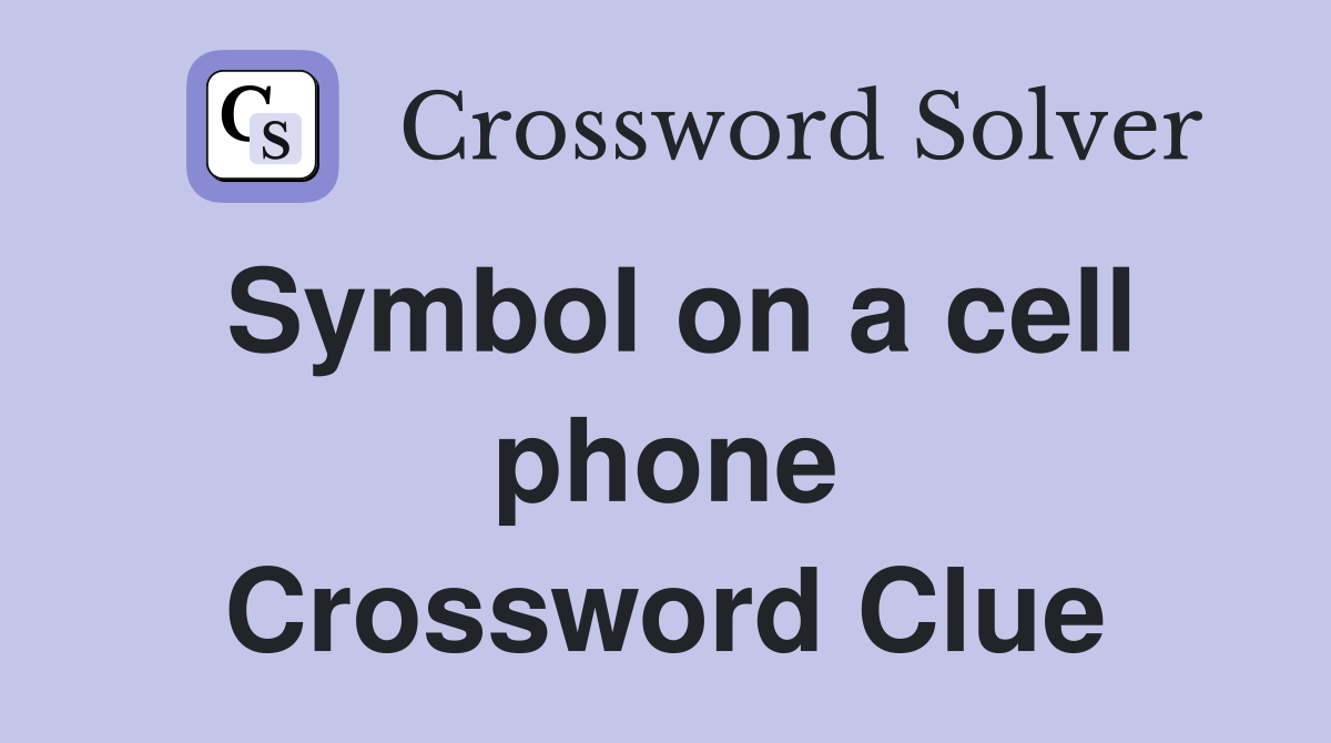 Symbol on a cell phone Crossword Clue