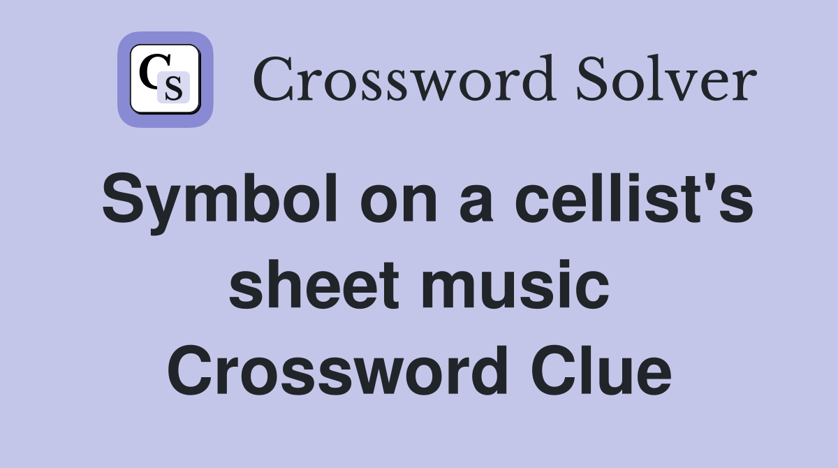Symbol on a cellist's sheet music Crossword Clue
