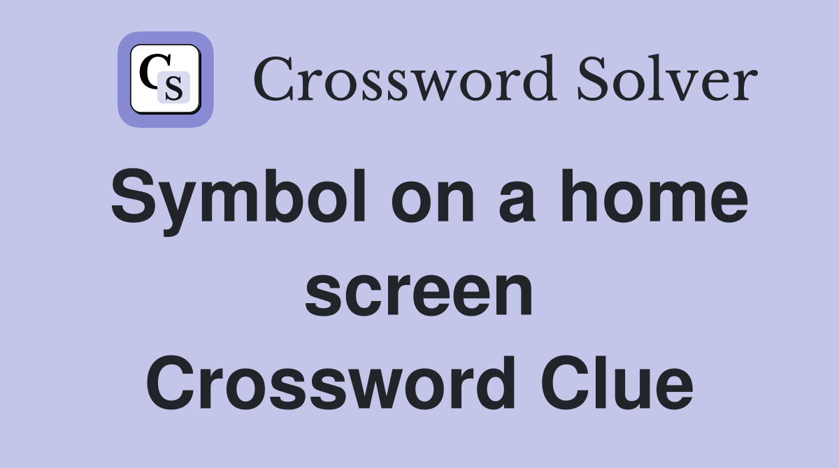 Symbol on a home screen Crossword Clue