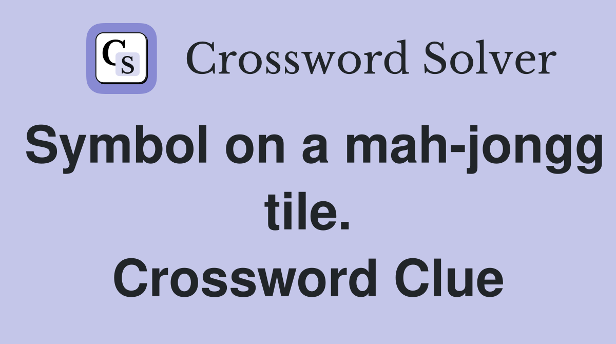 Symbol on a mah-jongg tile. Crossword Clue