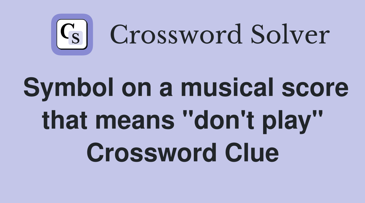 Symbol on a musical score that means "don't play" Crossword Clue