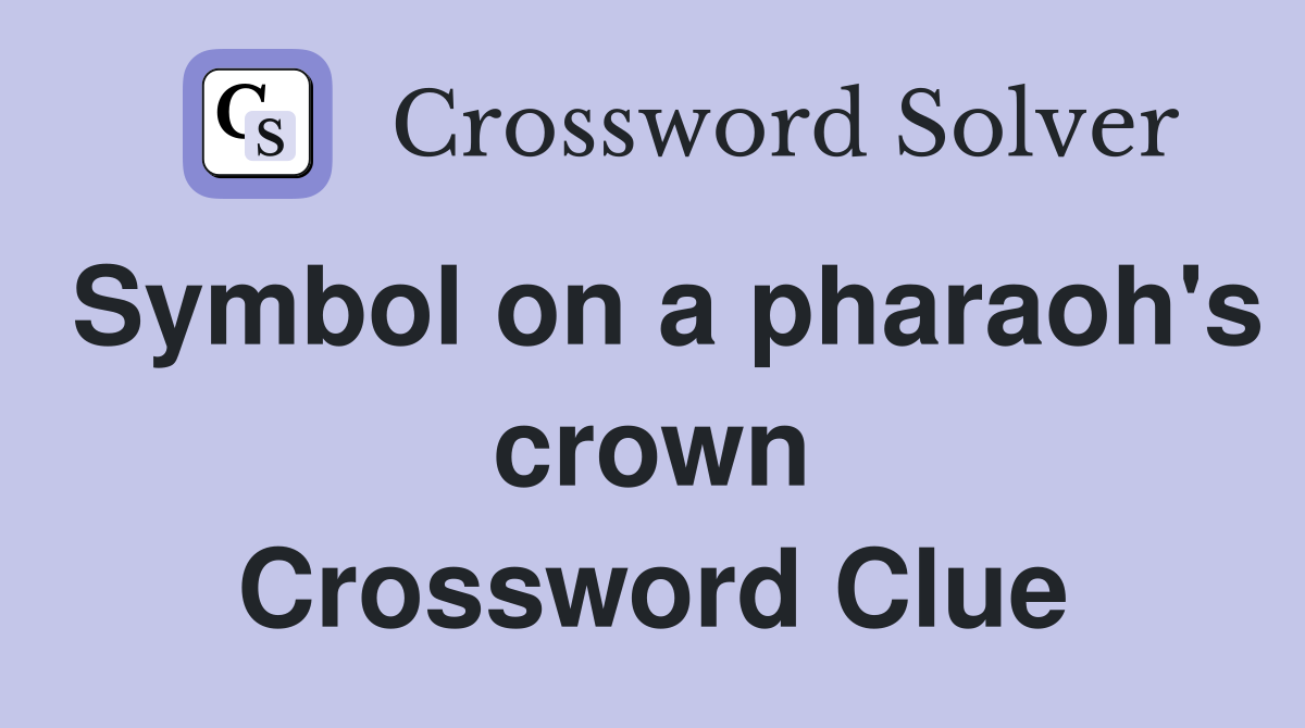 Symbol on a pharaoh's crown Crossword Clue