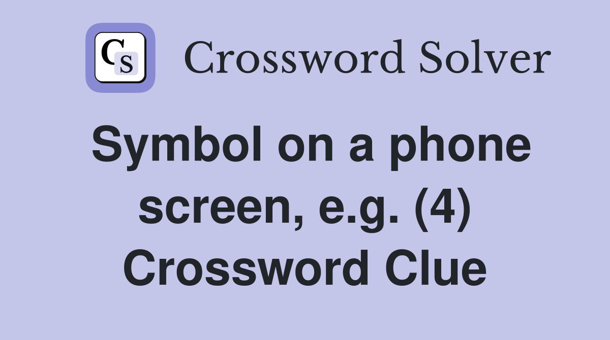 Symbol on a phone screen, e.g. (4) Crossword Clue