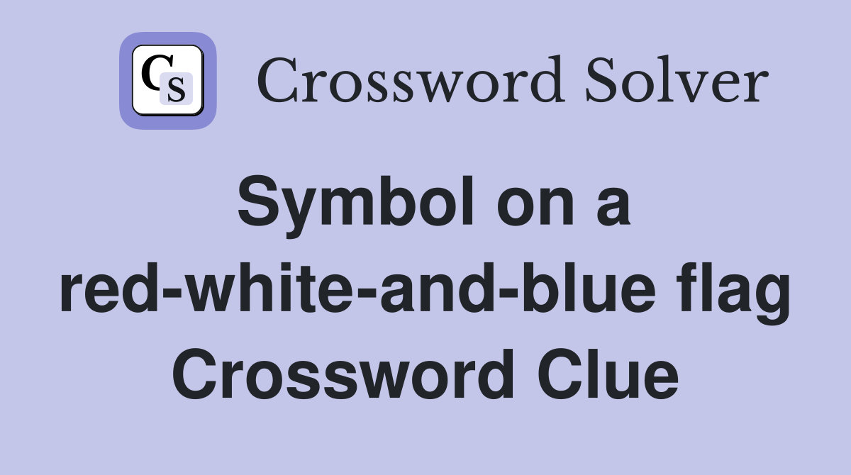 Symbol on a red-white-and-blue flag Crossword Clue