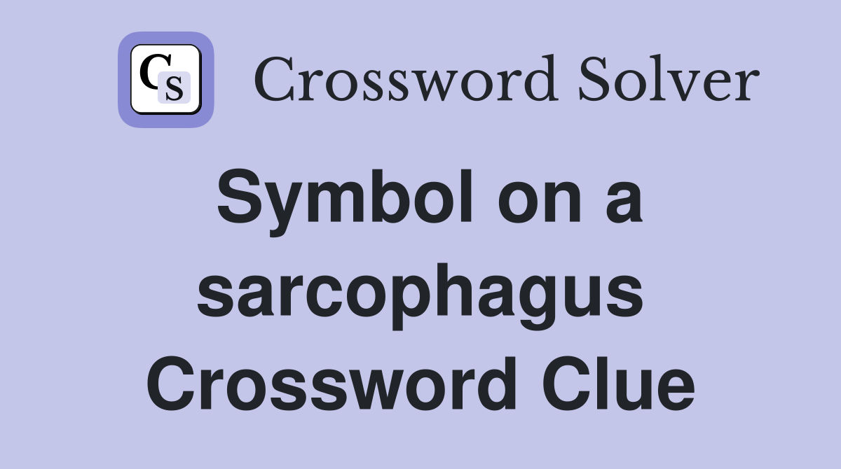 Symbol on a sarcophagus Crossword Clue