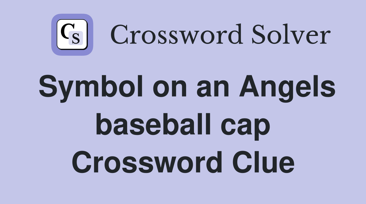 Symbol on an Angels baseball cap Crossword Clue