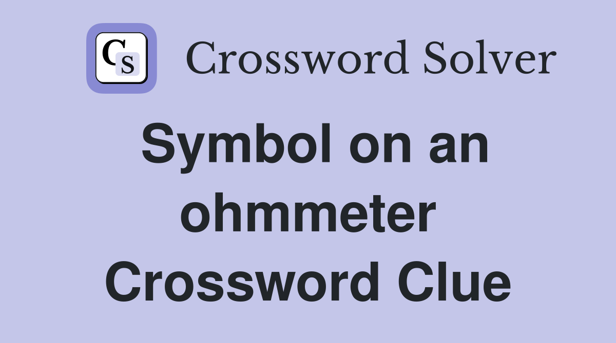 Symbol on an ohmmeter Crossword Clue