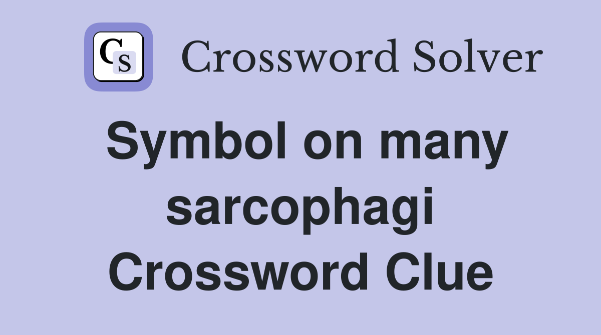 Symbol on many sarcophagi Crossword Clue