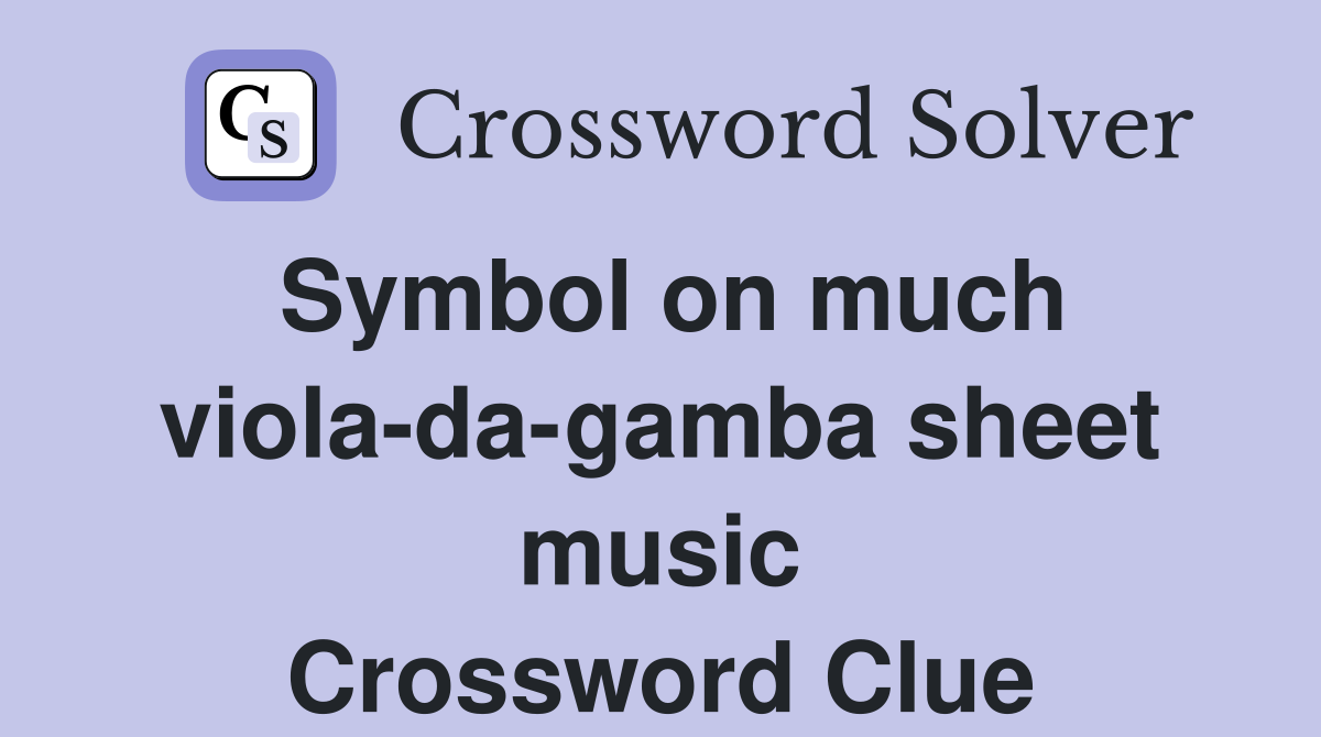Symbol on much viola-da-gamba sheet music Crossword Clue