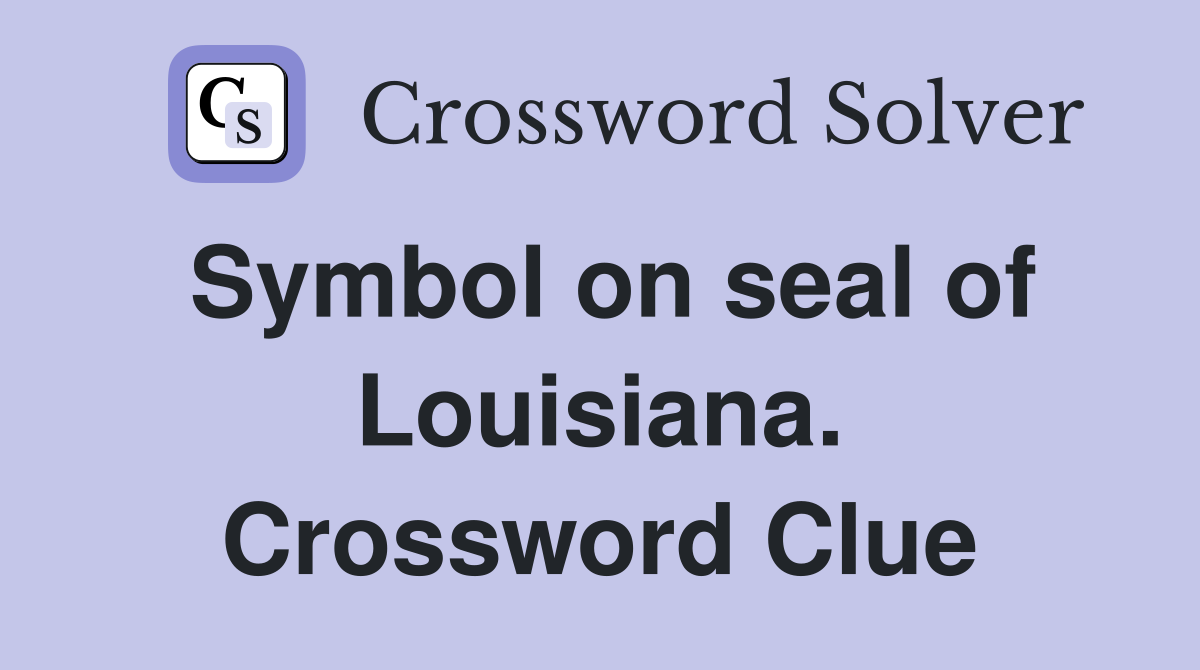 Symbol on seal of Louisiana. Crossword Clue