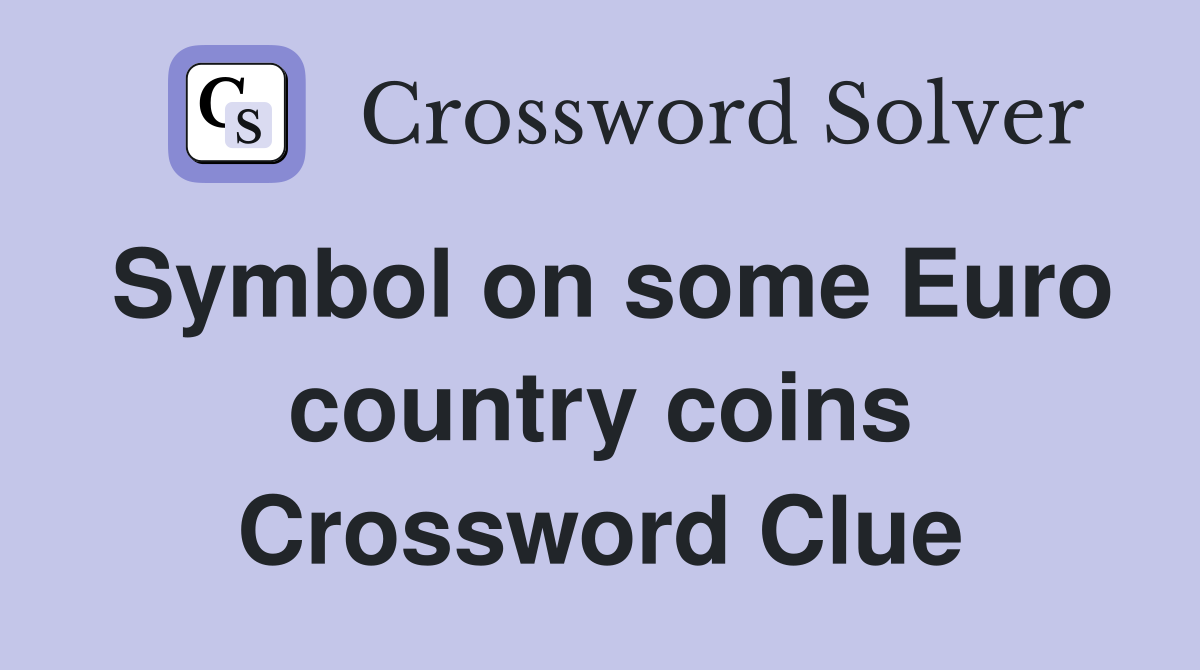 Symbol on some Euro country coins Crossword Clue