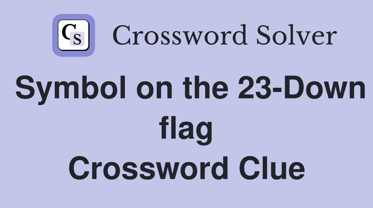 Symbol on the 23-Down flag Crossword Clue